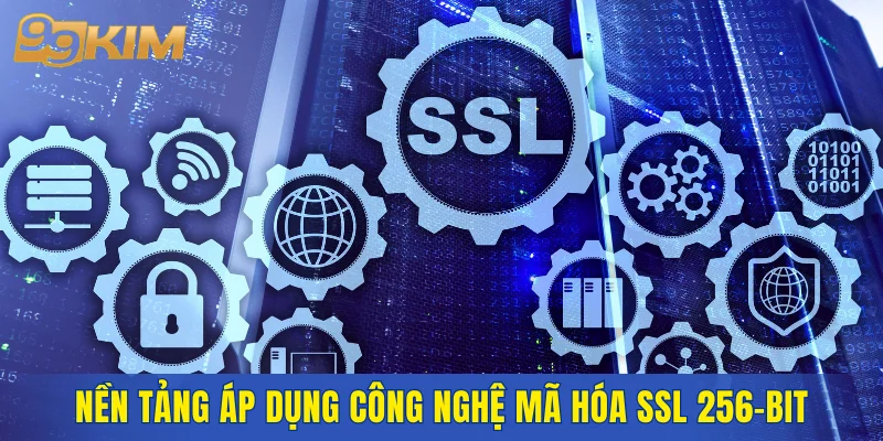 Nền tảng áp dụng công nghệ mã hóa SSL 256-bit