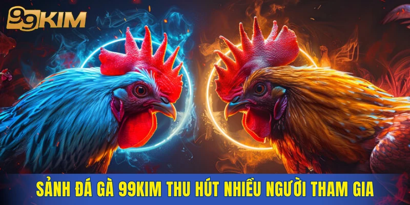 Sảnh đá gà 99KIM thu hút nhiều người tham gia