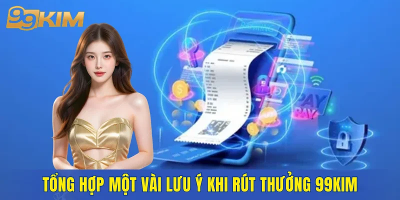Tổng hợp một vài lưu ý khi rút thưởng 99KIM