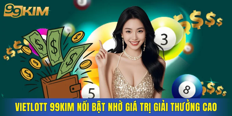 Vietlott 99KIM nổi bật nhờ giá trị giải thưởng cao